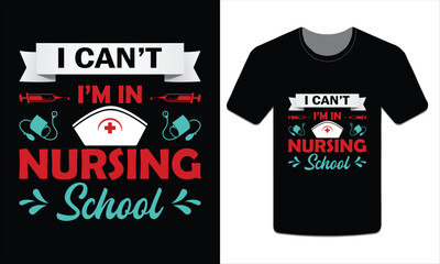 I can't I'm in nursing school Nurse t-shirt Vector Art