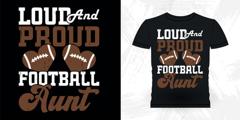 Loud And Proud Football Aunt  Funny Nephew Retro Vintage Mom and Aunt T-shirt Design