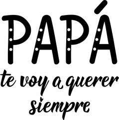Father's day card. Dad I will always love you - in Spanish. Lettering. Ink illustration. Modern brush calligraphy.