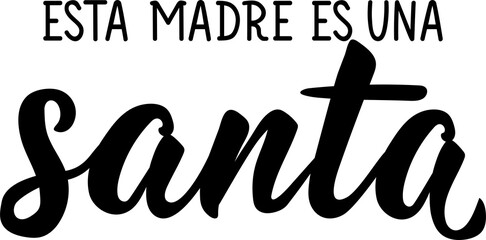 This mother is a saint - in Spanish. Lettering. Ink illustration. Modern brush calligraphy. Mothers day card.
