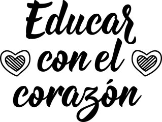 Educate with the Heart - in Spanish. Lettering. Ink illustration. Modern brush calligraphy.