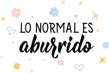 Naklejka na ściany i meble Normal is boring - in Spanish. Lettering. Ink illustration. Modern brush calligraphy. lo normal es aburrido
