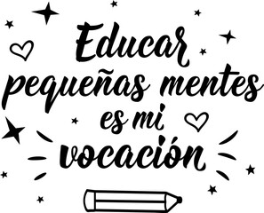Educating little minds is my calling - in Spanish. Lettering. Ink illustration. Modern brush calligraphy. Teachers day phrase.