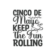 Fototapeta premium Cinco de Mayo, Keep the Fun Rolling, Cinco de mayo svg designs 