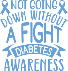 Fototapeta na wymiar Not Going Down Without A Fight Diabetes Awareness
