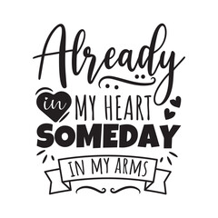 Already In My Heart Someday In My Arms. Vector Design on White Background