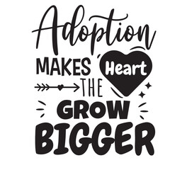 Adoption Makes The Heart Grow Bigger. Vector Design on White Background