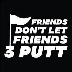 friends don't let friends 3 putt