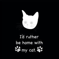 Cute cat ''I'd rather be home with my cat'' text t-shirt or design elements