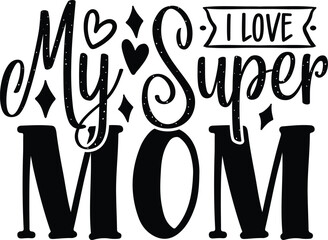 i love my super mom mom svg design