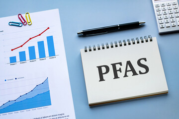 There is notebook with the word PFAS. It is an abbreviation for Per-and Polyfluoroalkyl Substances...