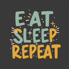 "Eat, Sleep, Repeat" Typography Tee | Repeatable Elegance Shirt Design