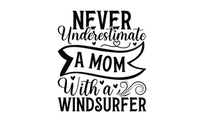 Fototapeta na wymiar Never underestimate a mom with a windsurfer - on white background,Instant Digital Download. Illustration for prints on t-shirt and bags, posters 