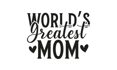 World’s greatest mom -  on white background,Instant Digital Download. Illustration for prints on t-shirt and bags, posters 