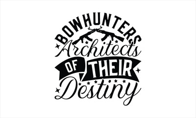 Bowhunters Architects Of Their Destiny - Hunting T-Shirt Design, War Quotes, Handmade Calligraphy Vector Illustration, Stationary Or As A Posters, Cards, Banners.