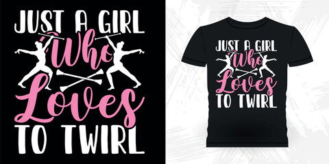 Just A Girl Who Loves To Twirl Funny Retro Vintage Baton Twirling T-shirt Design