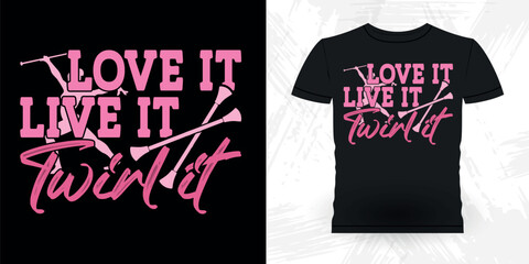 Love It Live It Twirl It Funny Retro Vintage Baton Twirling T-shirt Design