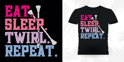 Eat Sleep Twirl Repeat Funny Retro Vintage Baton Twirling T-shirt Design
