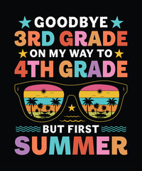 Goodbye 3rd grade on my way to 4th grade but first summer t shirt design print