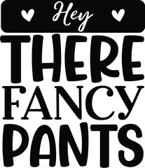 hey there fancy pants