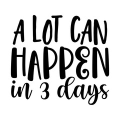 A Lot Can Happen in 3 Days