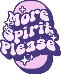 More Spirit Please Quotes On Retro Style Design For Sticker, T-shirt, Mug, Hoodie, Poster & for any Merchandise Printing on Transparent Background