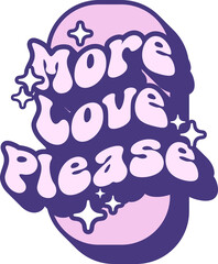 More Love Please Quotes On Retro Style Design For Sticker, T-shirt, Mug, Hoodie, Poster & for any Merchandise Printing on Transparent Background