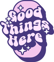 Naklejka premium Good Things Here Quotes On Retro Style Design For Sticker, T-shirt, Mug, Hoodie, Poster & for any Merchandise Printing on Transparent Background