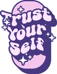 Trust Your Self Quotes On Retro Style Design For Sticker, T-shirt, Mug, Hoodie, Poster & for any Merchandise Printing on Transparent Background