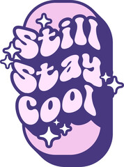 Still Stay Cool Quotes On Retro Style Design For Sticker, T-shirt, Mug, Hoodie, Poster & for any Merchandise Printing on Transparent Background