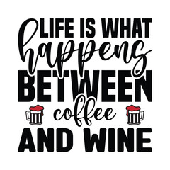 life is what happens between coffee and wine