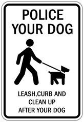 Clean up dog poop sign police your dog. Leash, curb and clean up after your dog