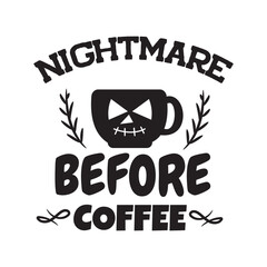 Nightmare Before Coffee Vector Design on White Background