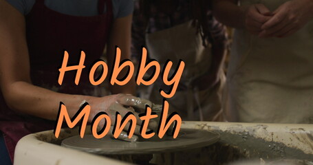 Image of hobby month text over hands of diverse people forming pottery