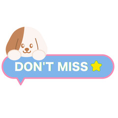 Puppy DON'T MISS button for online shopping, marketing, promotion, sticker, banner, special price, discount, social media post, print, template, campaign, web, mobile, sale badge, patch, ad, pet, dog