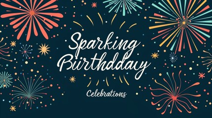 A birthday card design showcasing colorful fireworks bursting in the night sky, accompanied by the words sparkling birthday celebrations in elegant typography. The festive imagery conveys excitement a - obrazy, fototapety, plakaty