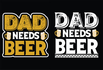 Dad needs beer T-Shirt Design vector file
