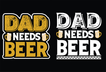 Obraz premium Dad needs beer T-Shirt Design vector file