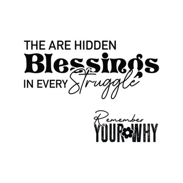 the are hidden blessings in every struggle, remember your why