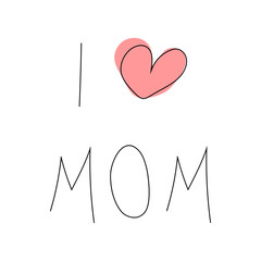 Text I love mom isolated on transparent and white background. Close-up element to decorate greeting card design. Vector flat illustration. Lettering with black outline.