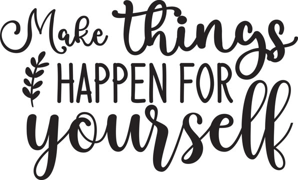 Make things happen for yourself