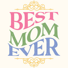 Floral Best Mom Ever Graphic Design