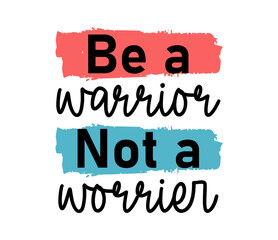 be a warrior not a worrier Inspirational Quotes Typography For Print T shirt Design Graphic Vector	