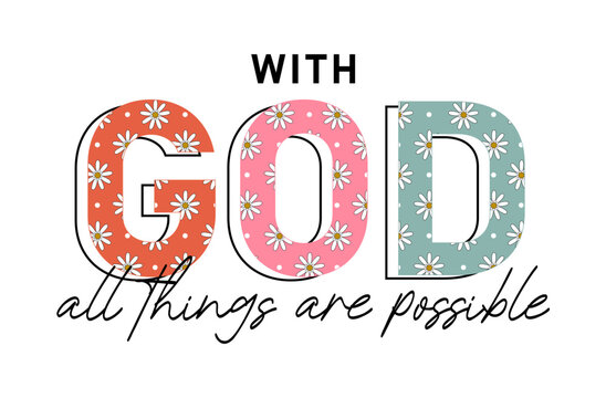 with GOD all things are possible Slogan Motivational Quotes Typography For Print T shirt Design Graphic Vector