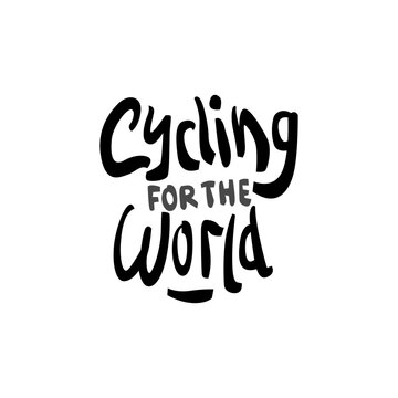 Cycling for the world hand drawn lettering inspirational and motivational quote