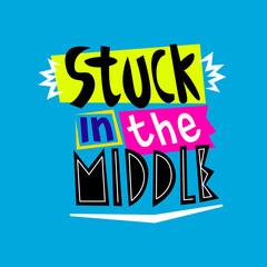 Stuck in the middle hand drawn lettering inspirational and motivational quote