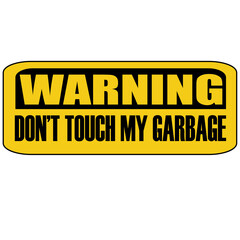 Warning do not touch my garbage