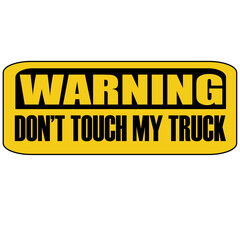 Warning do not touch my truck
