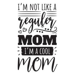 Obraz premium I'm Not Like A Regular Mom, I'm A Cool Mom. Vector Design on White Background