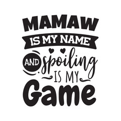 Obraz premium Mamaw Is My Name And Spoiling is My Game. Vector Design on White Background